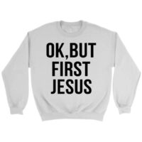 Ok but first Jesus sweatshirt   Christian sweatshirt
