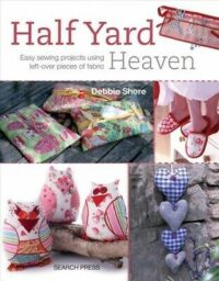 Half Yard# Heaven : Easy Sewing Projects Using Leftover Pieces of Fabric by Debbie Shore (2014, Trade Paperback)